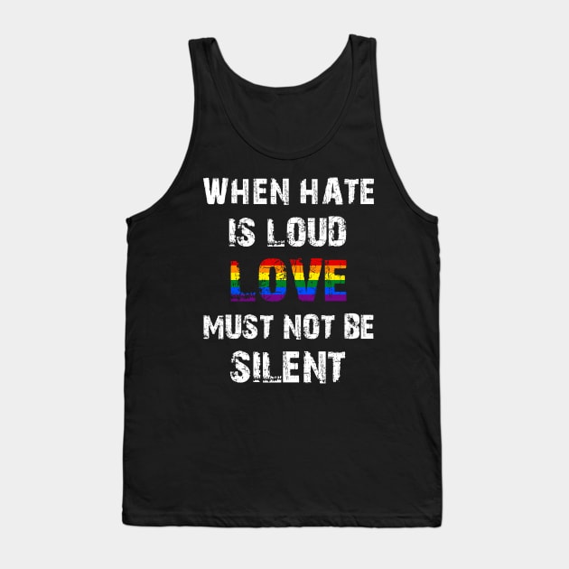 LGBT When Hate Is Loud Love Must Not Be Silent Tank Top by Jason Smith